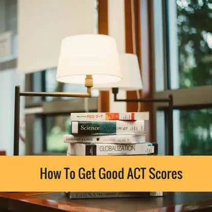 20 Tips On How To Get Good Act Scores Act Scores Guide