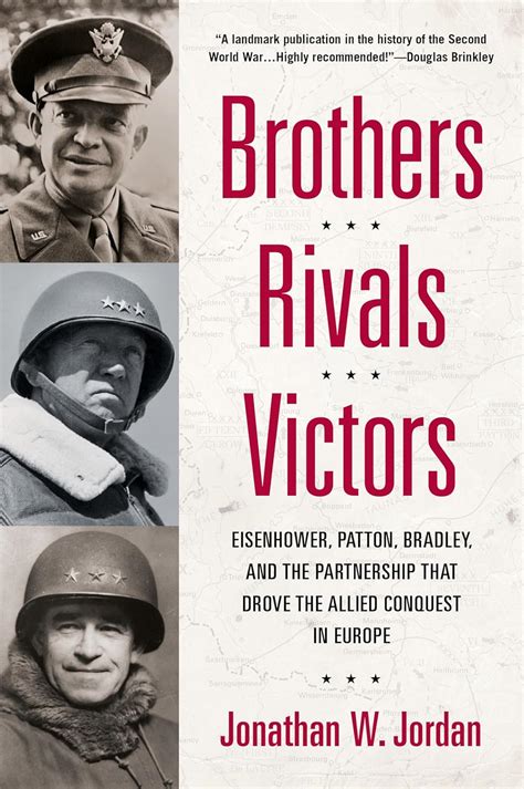 Brothers Rivals Victors Eisenhower Patton Bradley And The