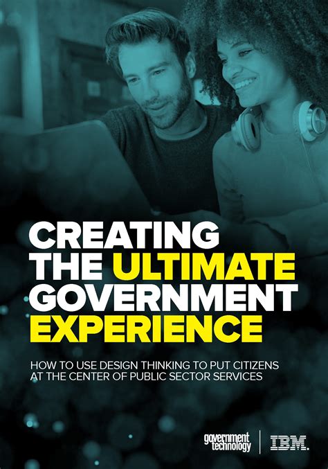 Creating The Ultimate Government Experience Government Technology