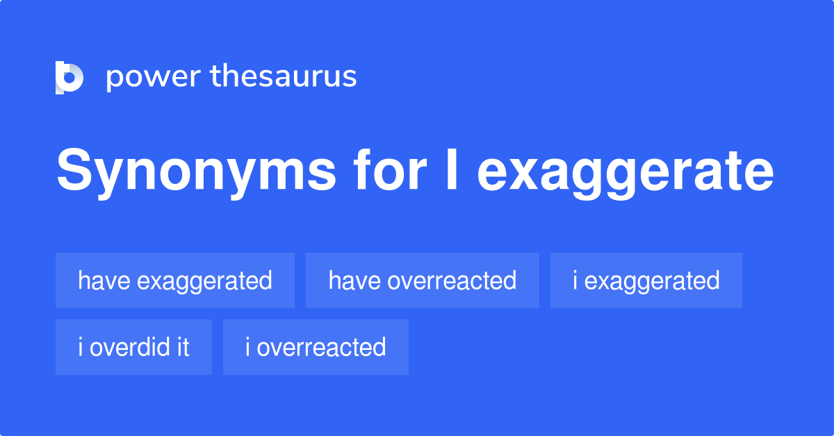 Exaggerate Synonyms And Related Words What Is Another Word For