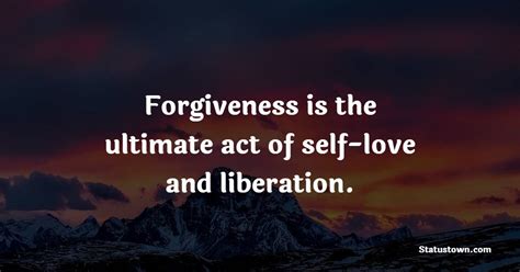 Forgiveness Is The Ultimate Act Of Self Love And Liberation Fate Quotes