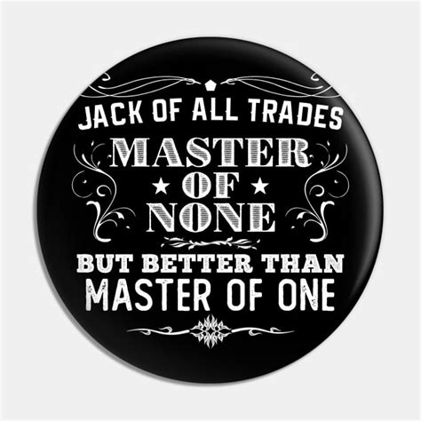 Jack Of All Trades Master Of None Jack Of All Trades Pin Teepublic