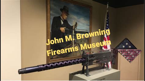 John M Browning Firearms Museum