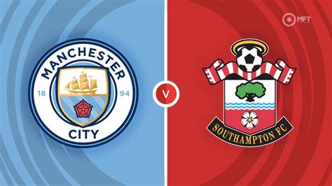 Manchester City Vs Southampton: The Ultimate Guide To The Matchup