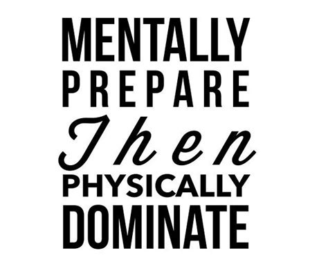 Mentally Prepare Then Physically Dominate Simply Quotes Mind Over