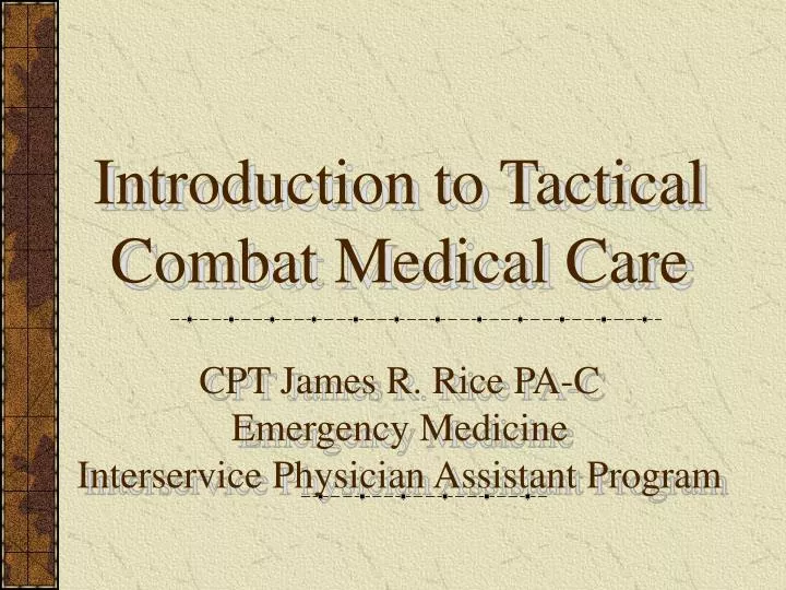 Ppt Introduction To Tactical Combat Medical Care Cpt James R Rice Pa