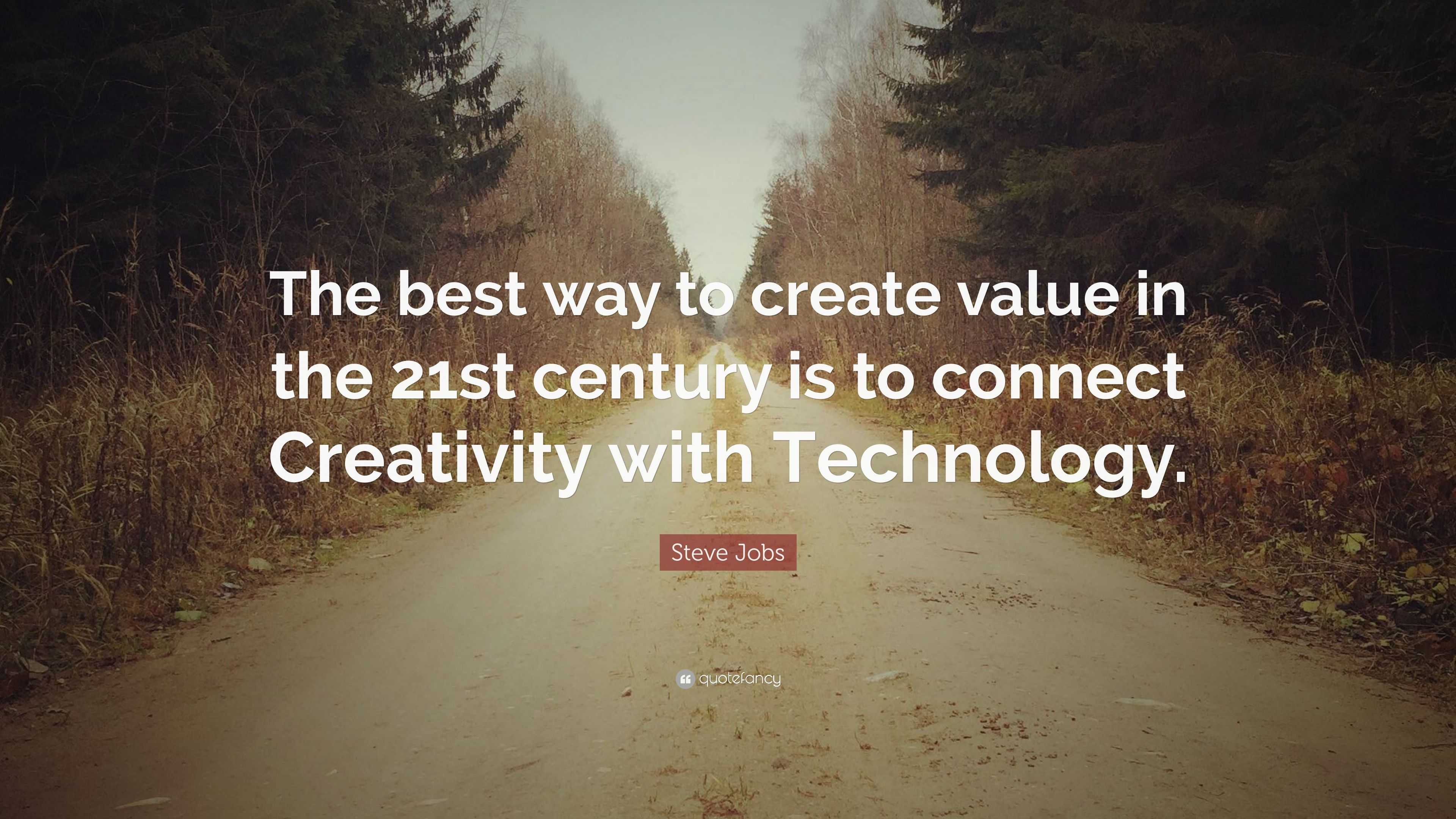 Steve Jobs Quote The Best Way To Create Value In The 21St Century Is