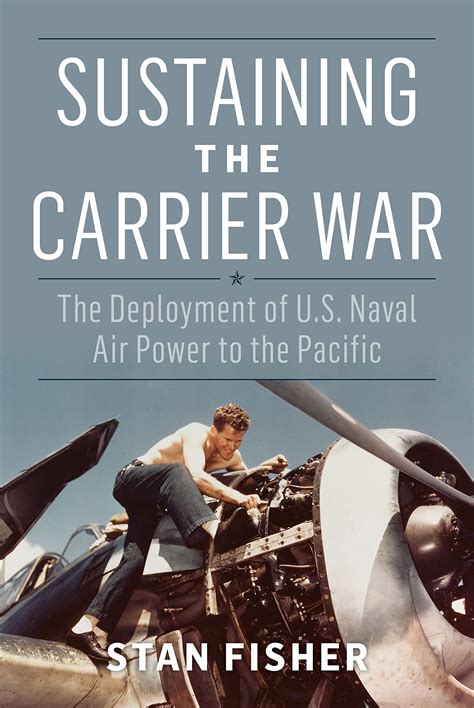 Sustaining The Carrier War The Deployment Of U S Naval Air Power To