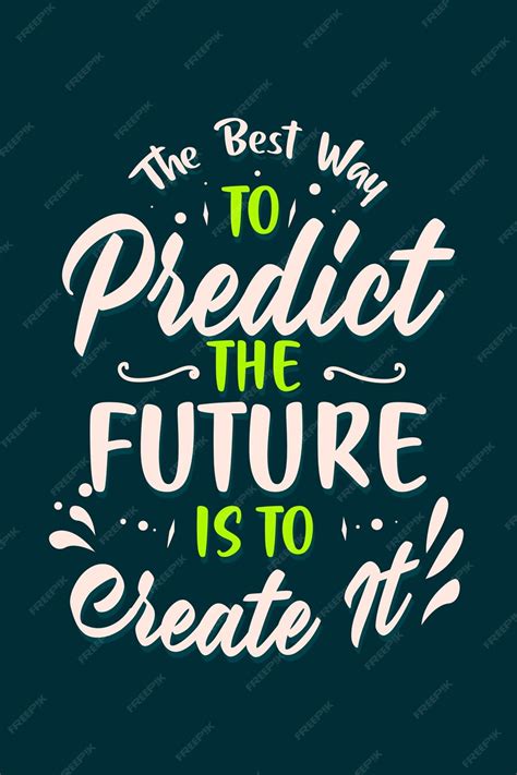 The Best Way To Predict Future Is To Create It Vector Image