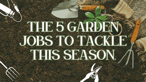 Unleash Your Green Thumb The 5 Garden Jobs To Tackle This Season