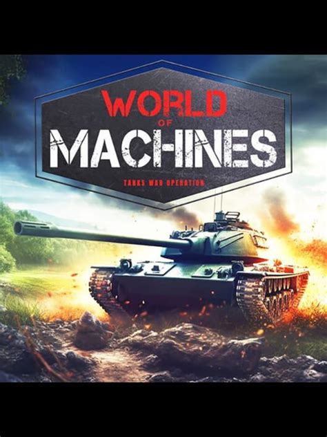 World Of Machines Tanks War Operation 2023